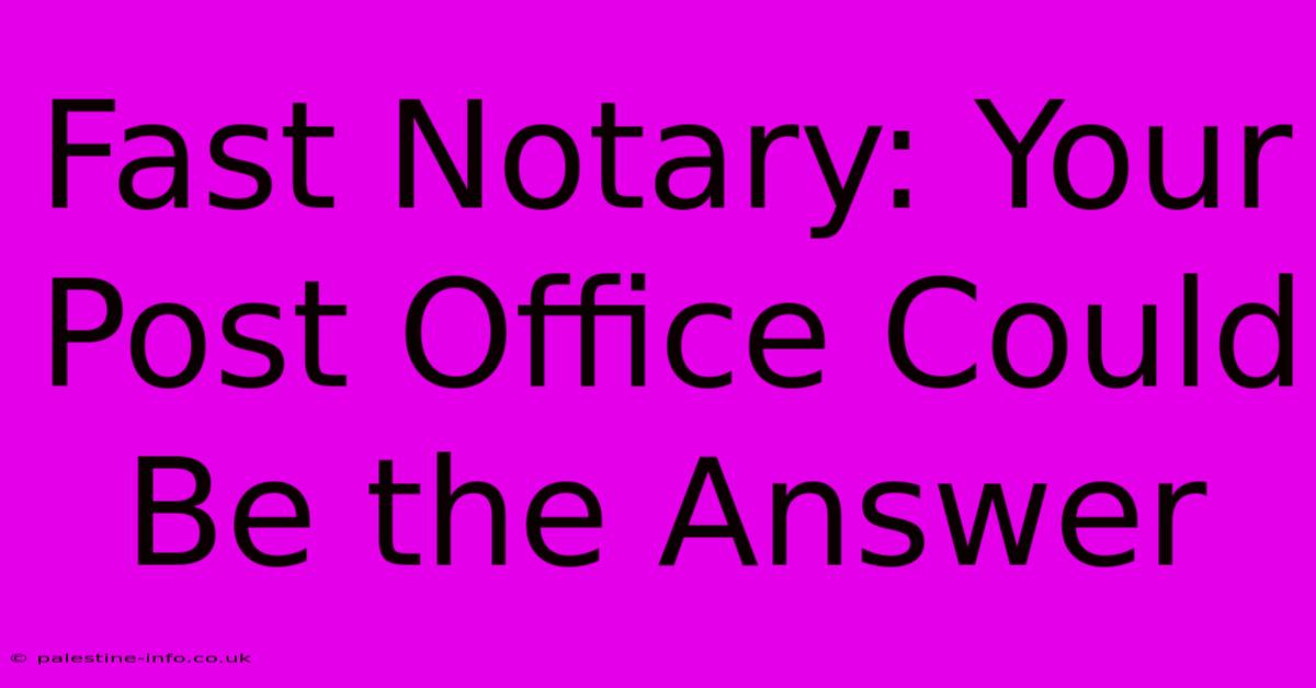 Fast Notary: Your Post Office Could Be The Answer