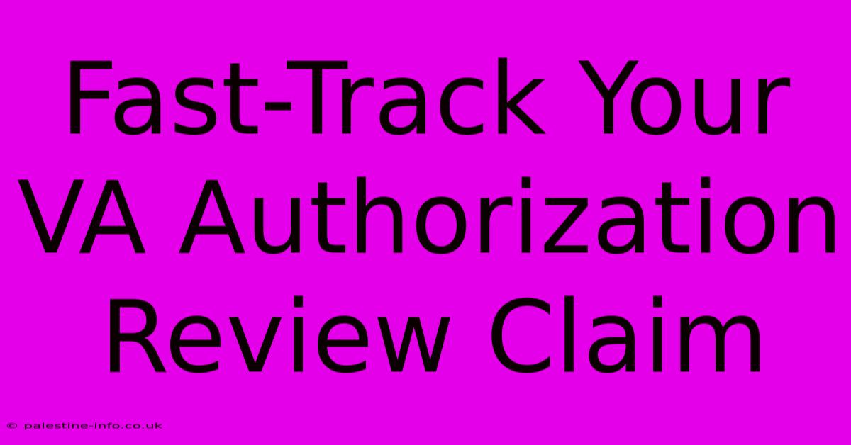 Fast-Track Your VA Authorization Review Claim