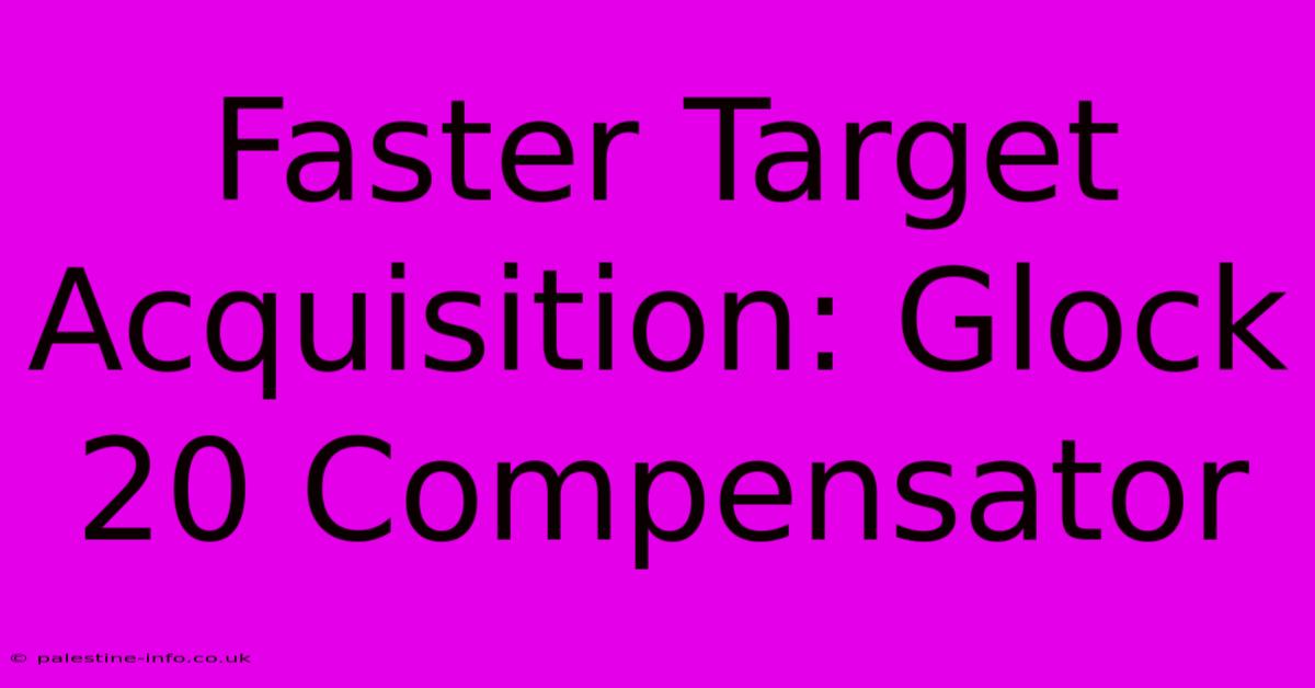 Faster Target Acquisition: Glock 20 Compensator