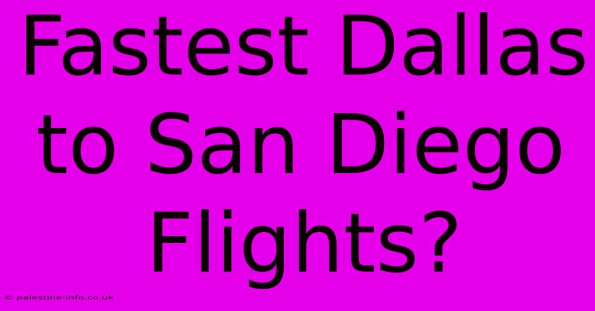 Fastest Dallas To San Diego Flights?