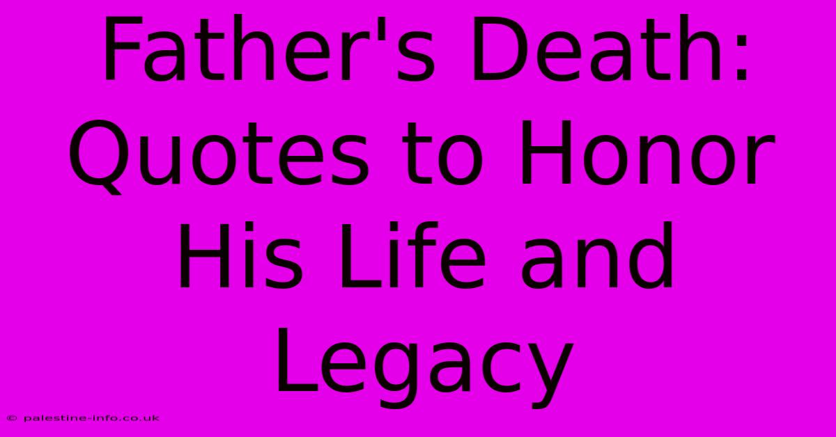 Father's Death: Quotes To Honor His Life And Legacy