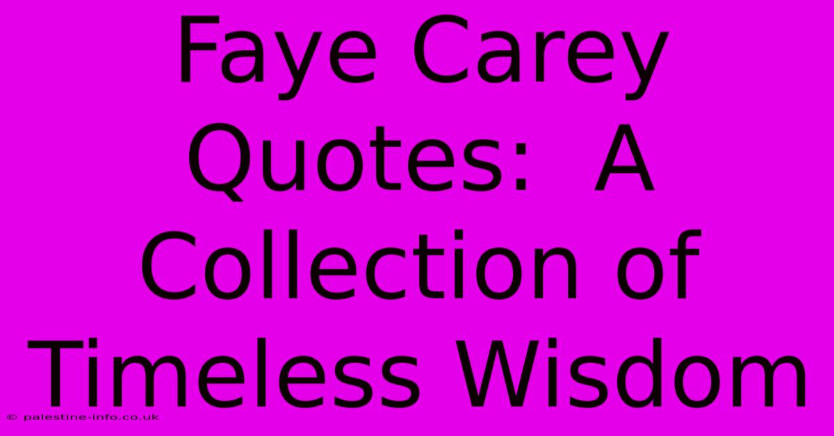 Faye Carey Quotes:  A Collection Of Timeless Wisdom