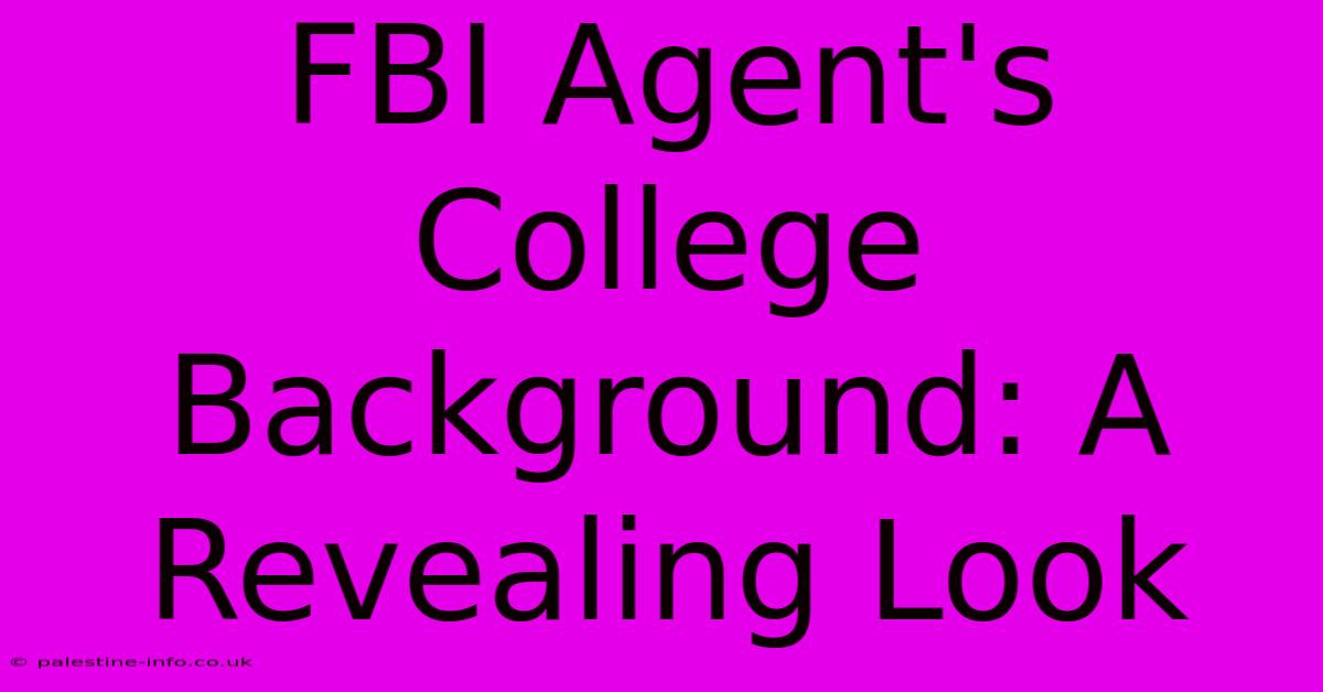 FBI Agent's College Background: A Revealing Look