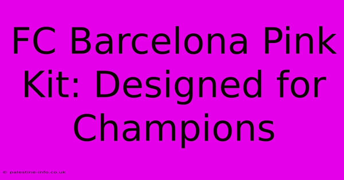 FC Barcelona Pink Kit: Designed For Champions