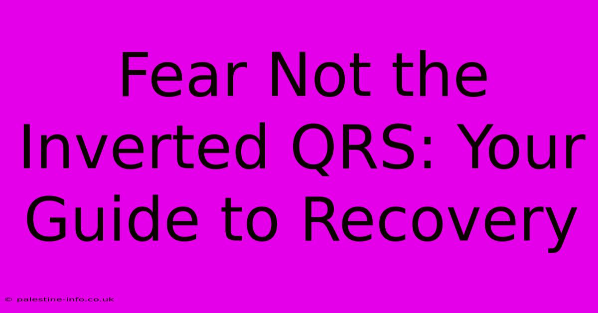 Fear Not The Inverted QRS: Your Guide To Recovery