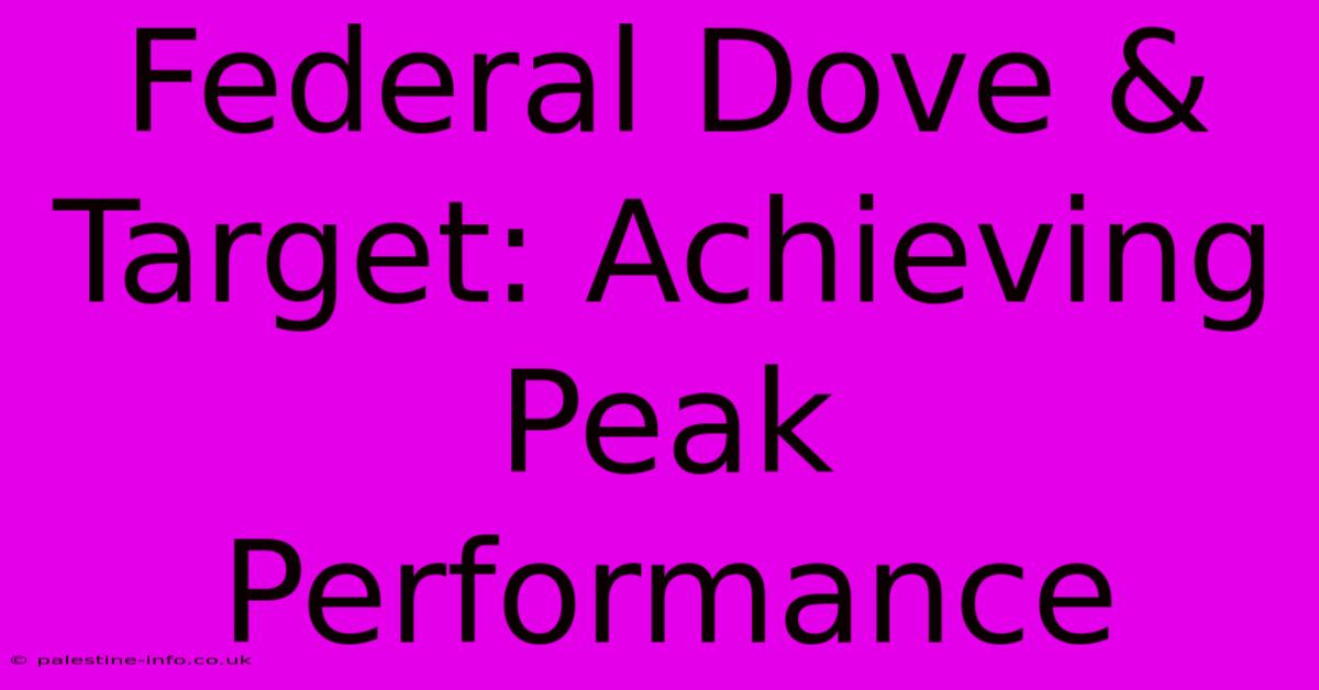 Federal Dove & Target: Achieving Peak Performance