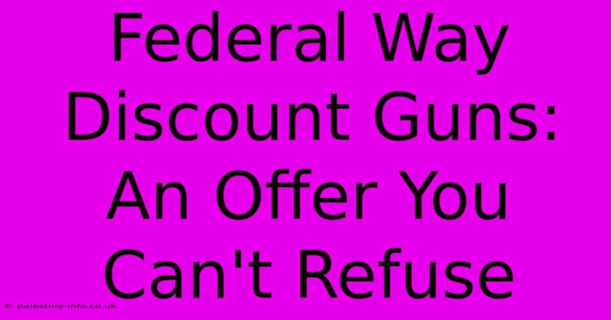 Federal Way Discount Guns:  An Offer You Can't Refuse