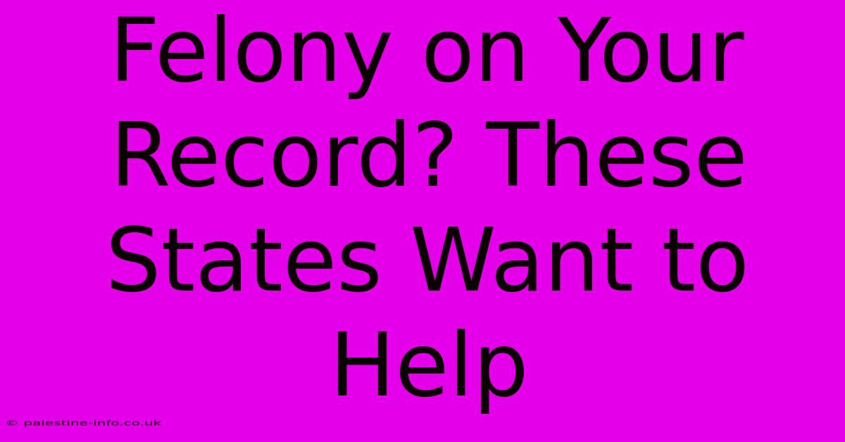 Felony On Your Record? These States Want To Help