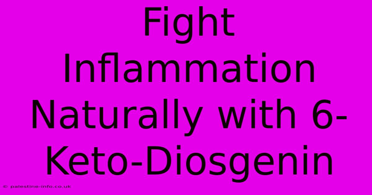 Fight Inflammation Naturally With 6-Keto-Diosgenin