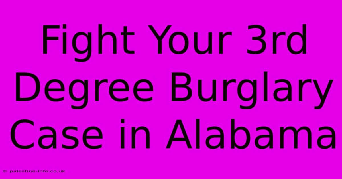 Fight Your 3rd Degree Burglary Case In Alabama