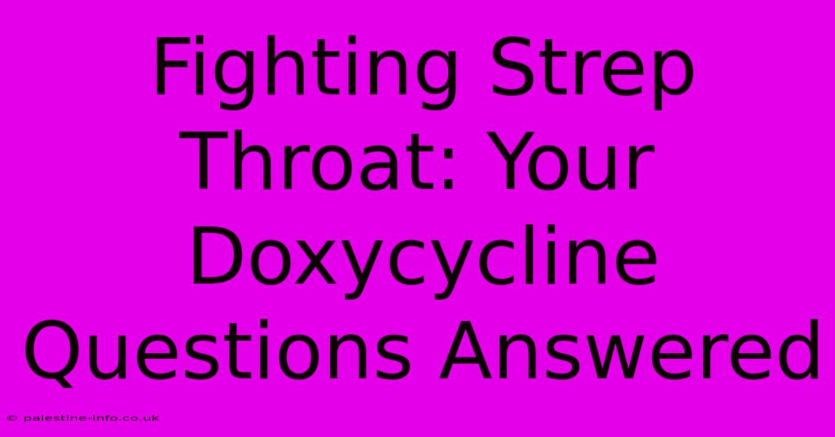 Fighting Strep Throat: Your Doxycycline Questions Answered