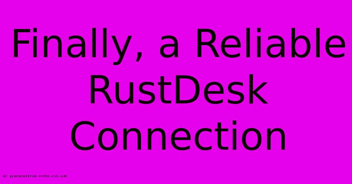 Finally, A Reliable RustDesk Connection