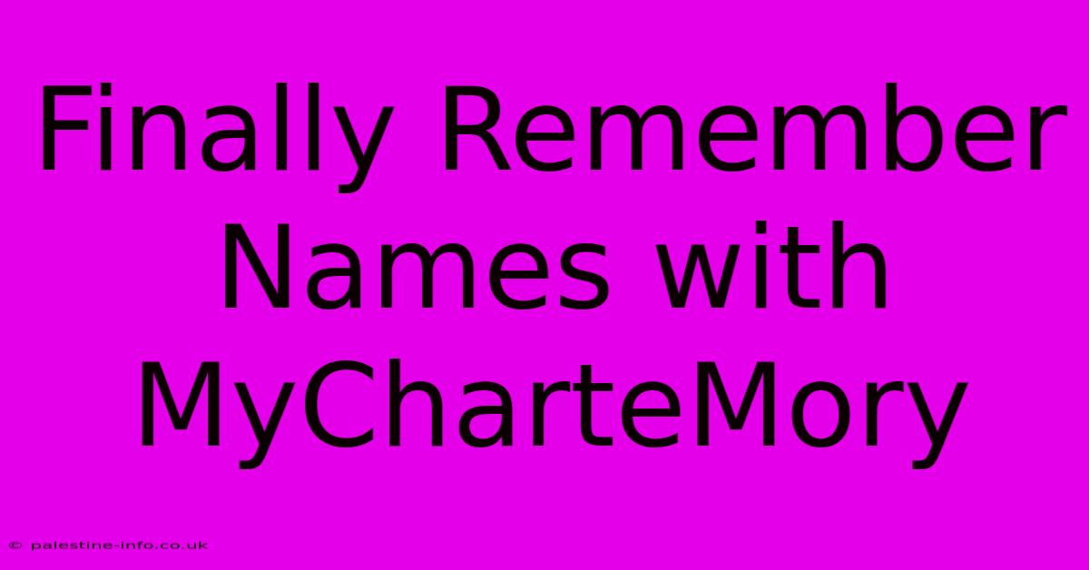 Finally Remember Names With MyCharteMory