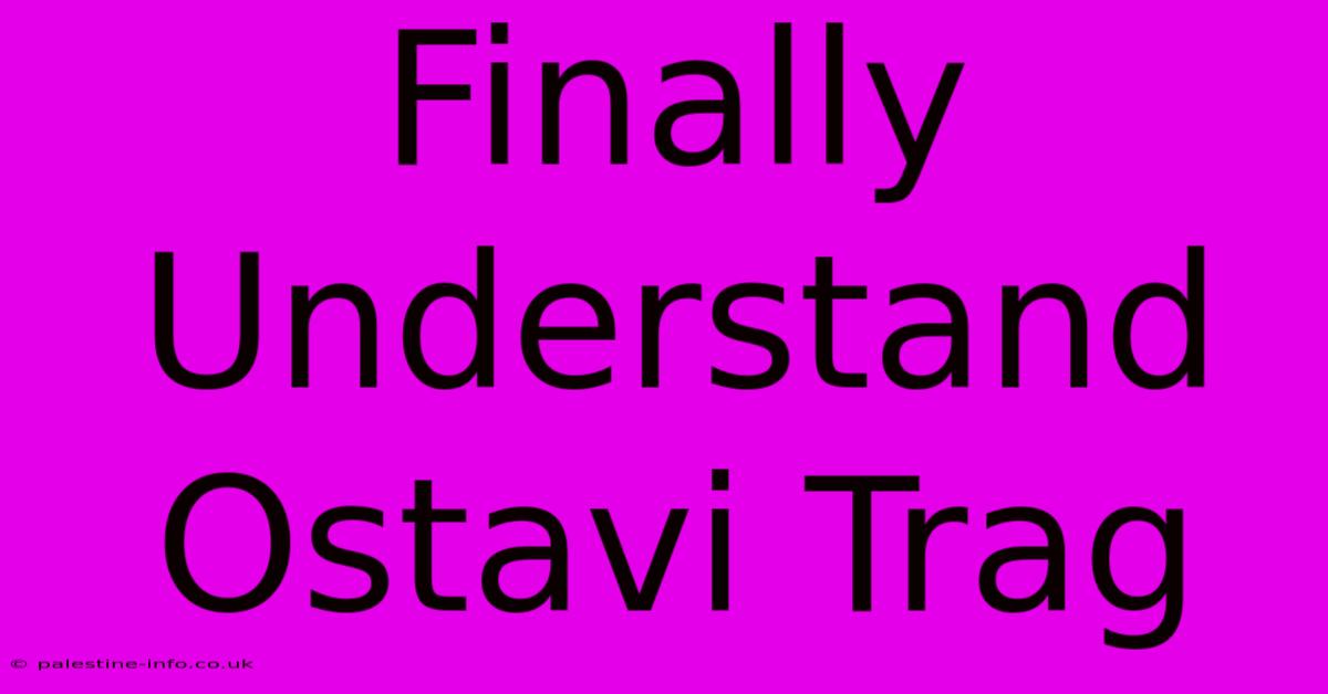 Finally Understand Ostavi Trag