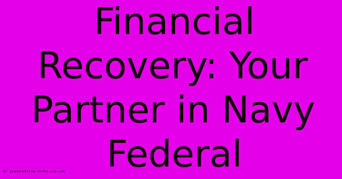 Financial Recovery: Your Partner In Navy Federal