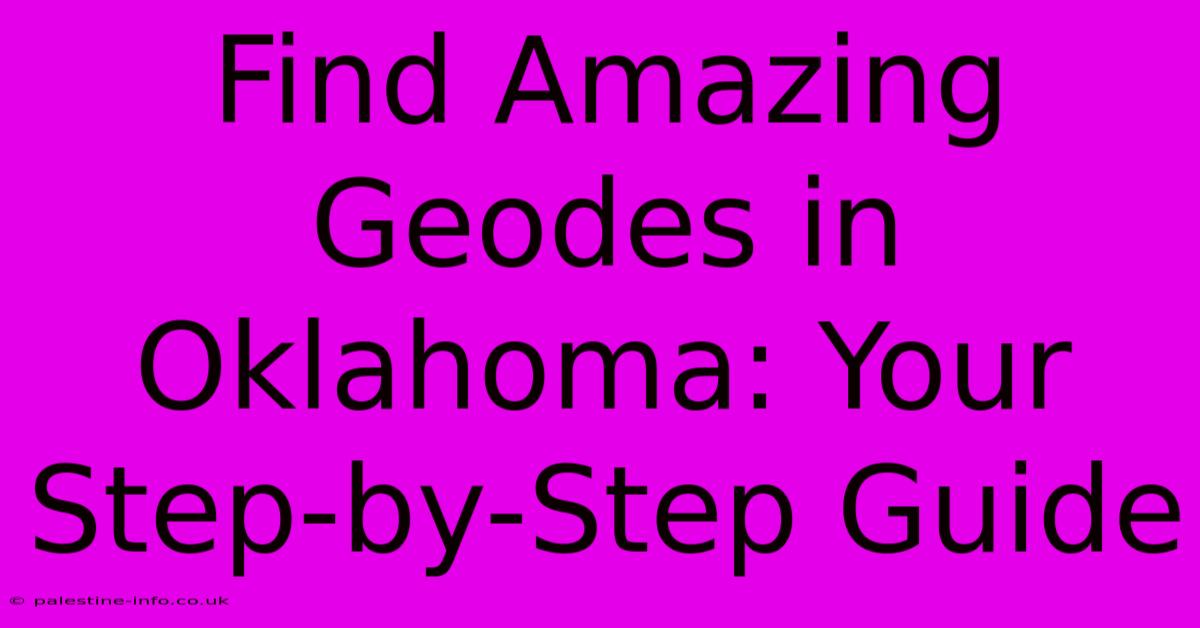 Find Amazing Geodes In Oklahoma: Your Step-by-Step Guide