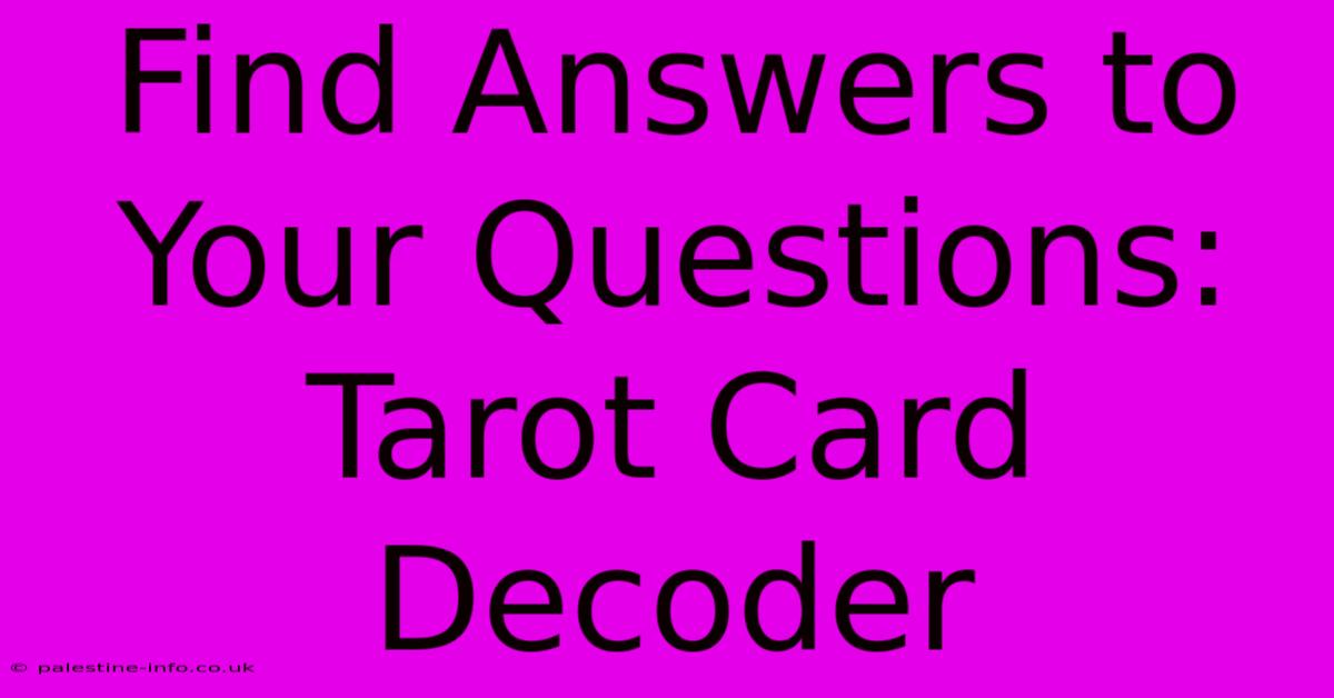 Find Answers To Your Questions: Tarot Card Decoder