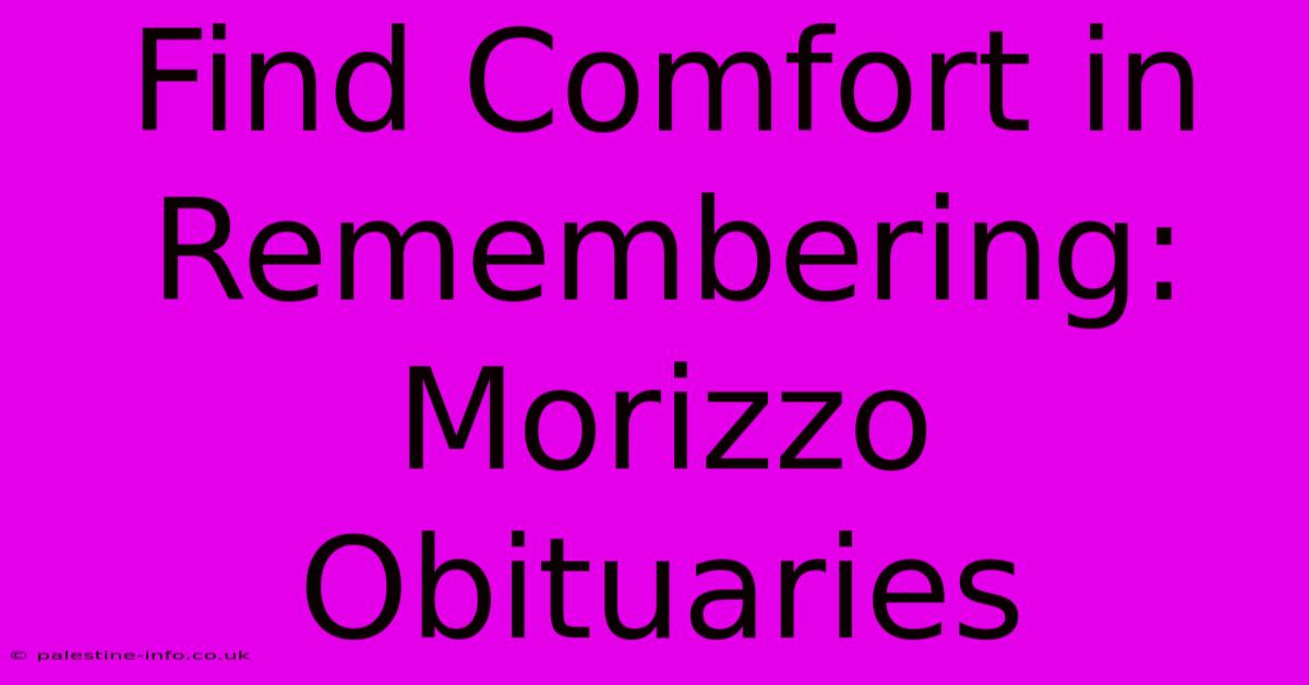 Find Comfort In Remembering: Morizzo Obituaries