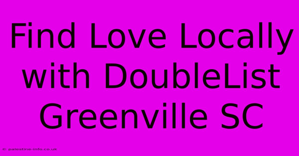 Find Love Locally With DoubleList Greenville SC