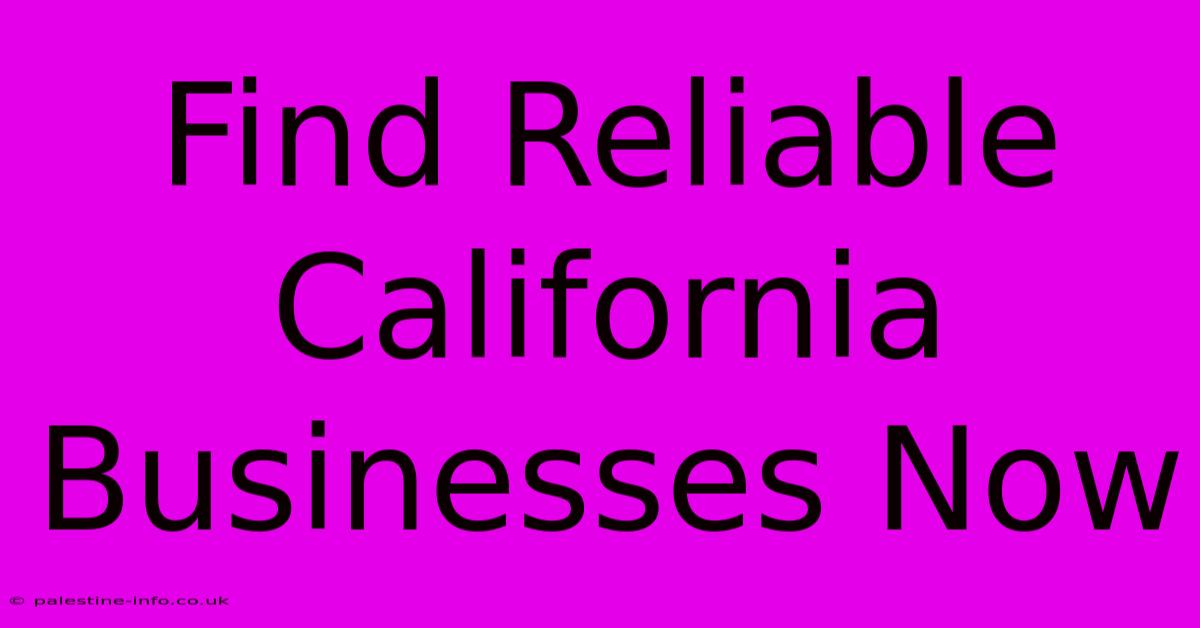 Find Reliable California Businesses Now