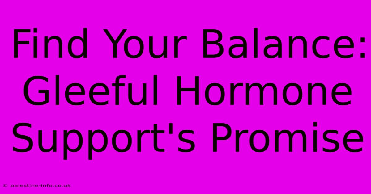 Find Your Balance: Gleeful Hormone Support's Promise