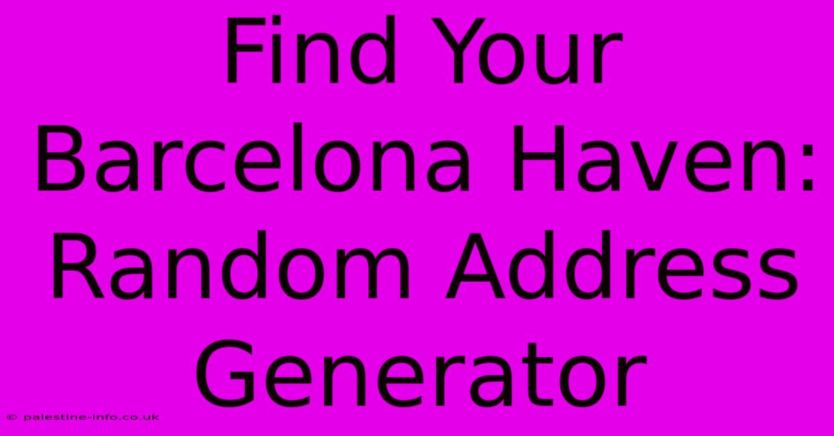 Find Your Barcelona Haven: Random Address Generator