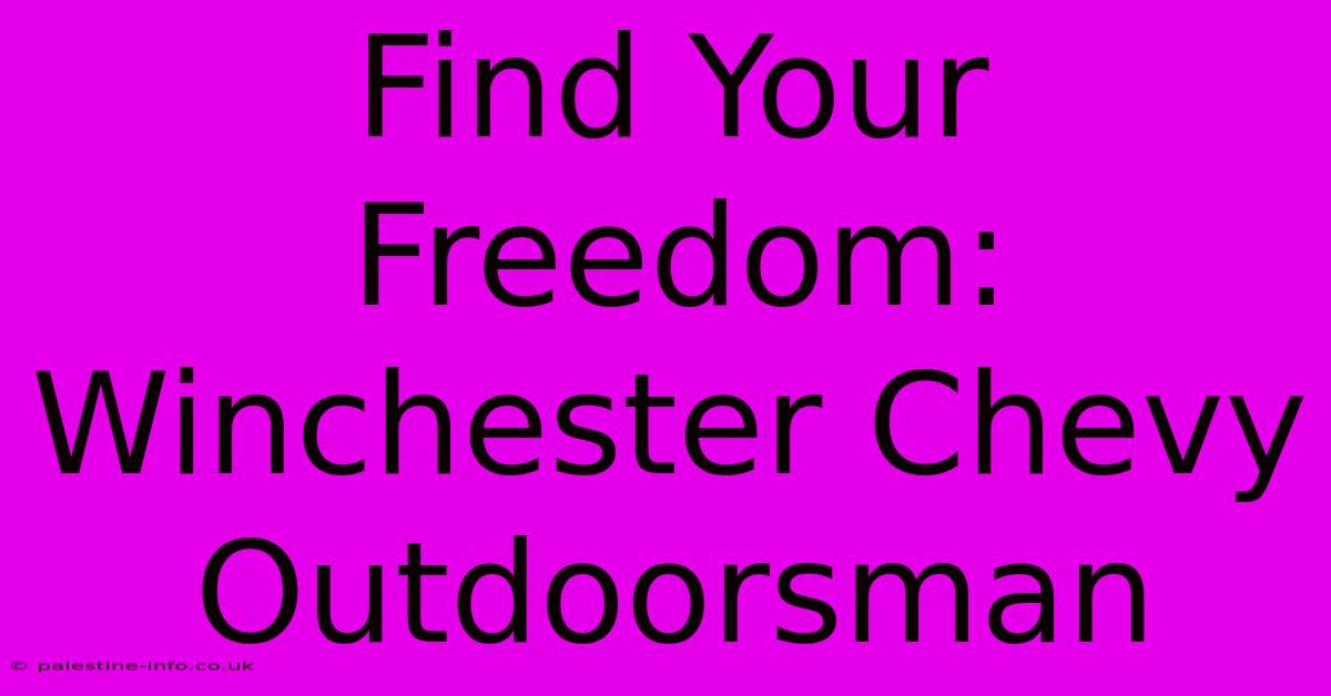 Find Your Freedom: Winchester Chevy Outdoorsman