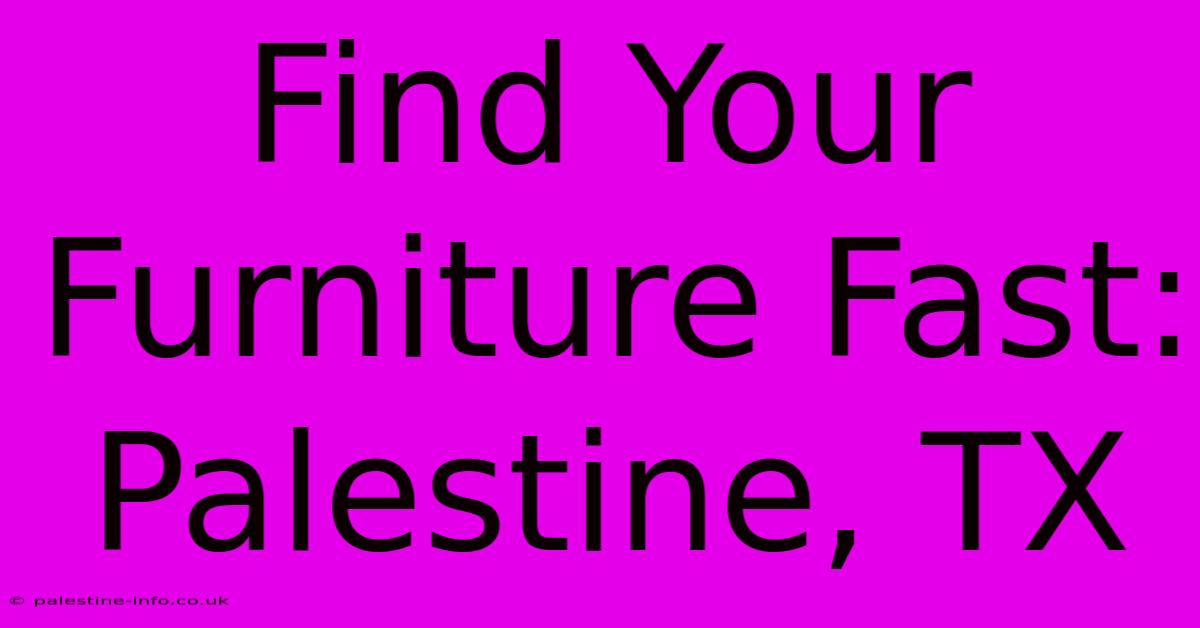 Find Your Furniture Fast: Palestine, TX