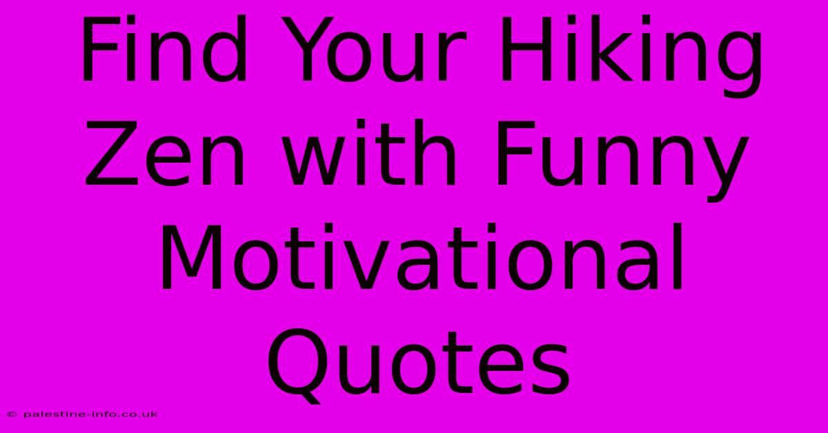 Find Your Hiking Zen With Funny Motivational Quotes