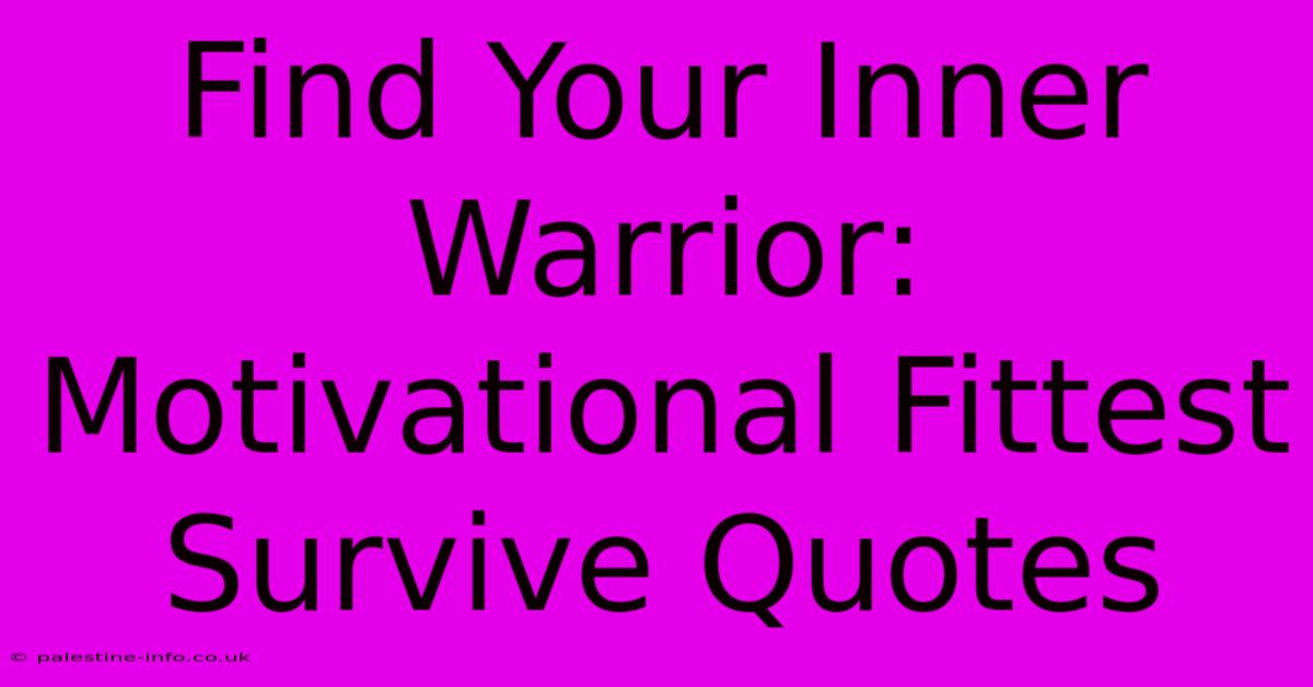 Find Your Inner Warrior: Motivational Fittest Survive Quotes