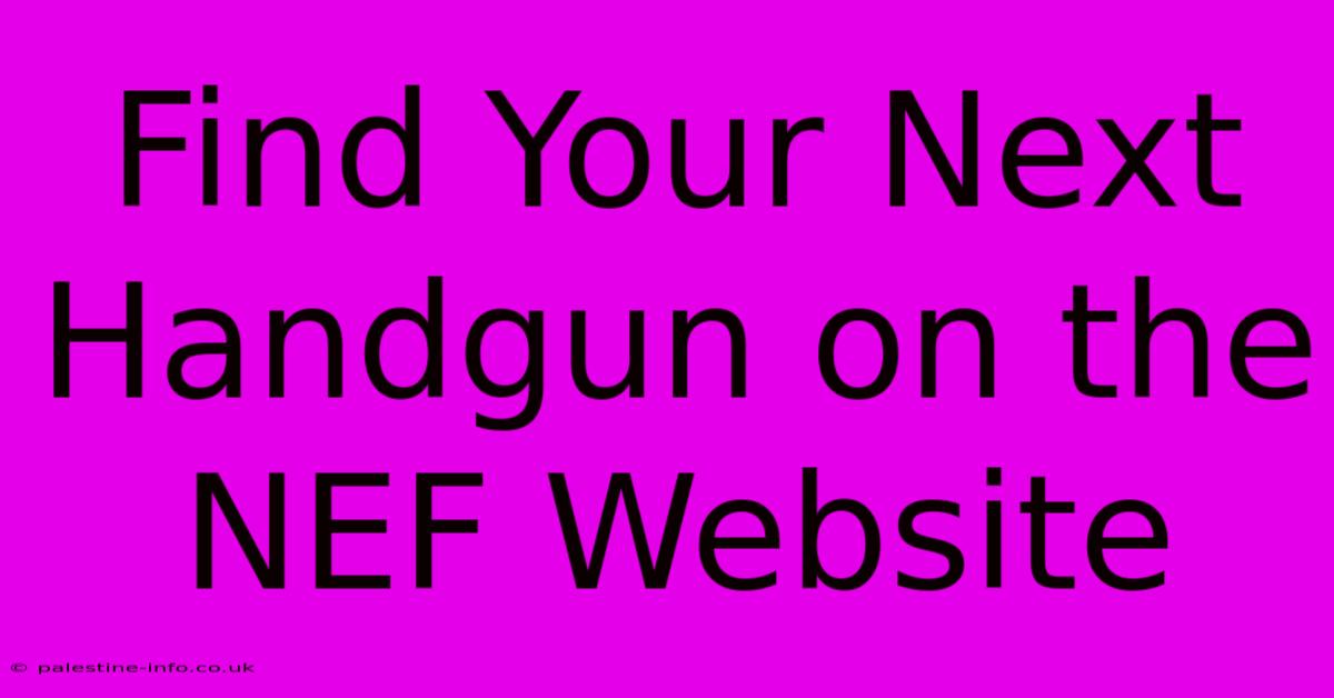 Find Your Next Handgun On The NEF Website