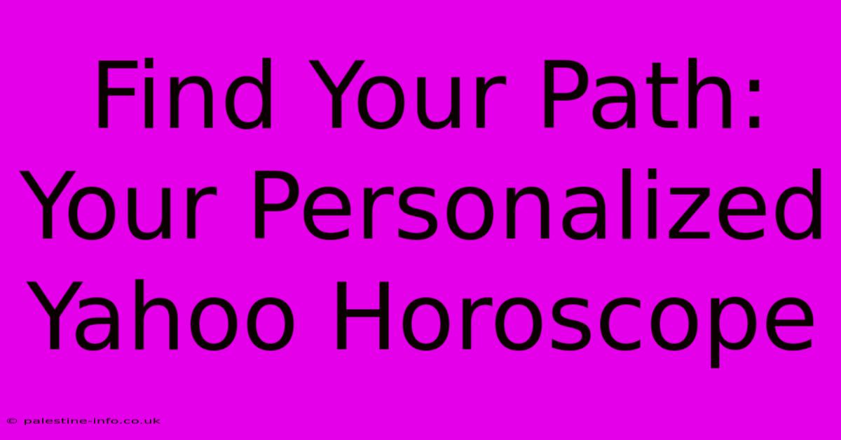 Find Your Path: Your Personalized Yahoo Horoscope