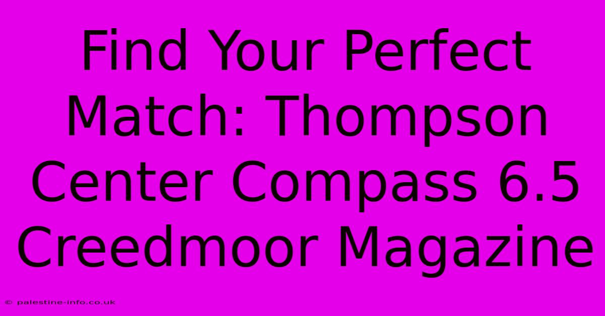 Find Your Perfect Match: Thompson Center Compass 6.5 Creedmoor Magazine