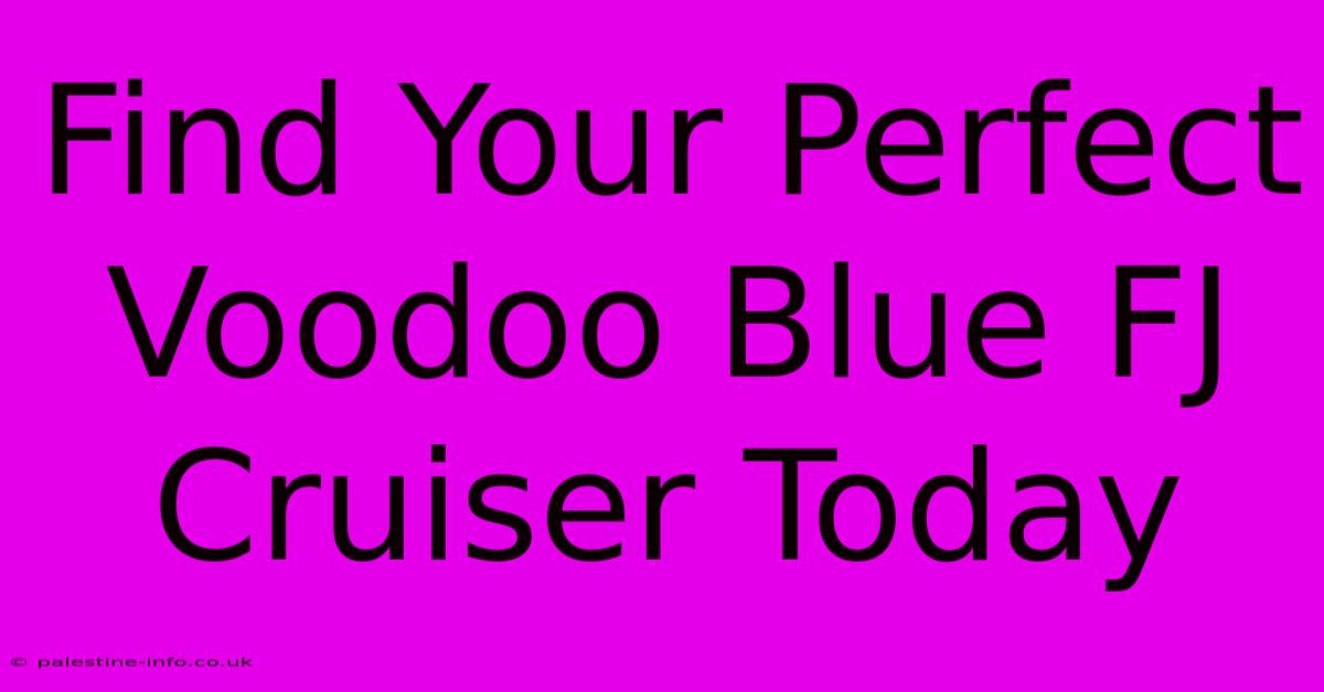 Find Your Perfect Voodoo Blue FJ Cruiser Today