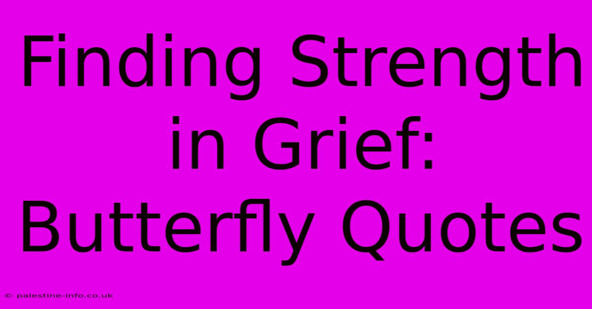 Finding Strength In Grief: Butterfly Quotes