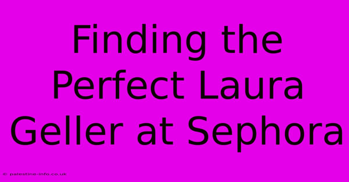 Finding The Perfect Laura Geller At Sephora