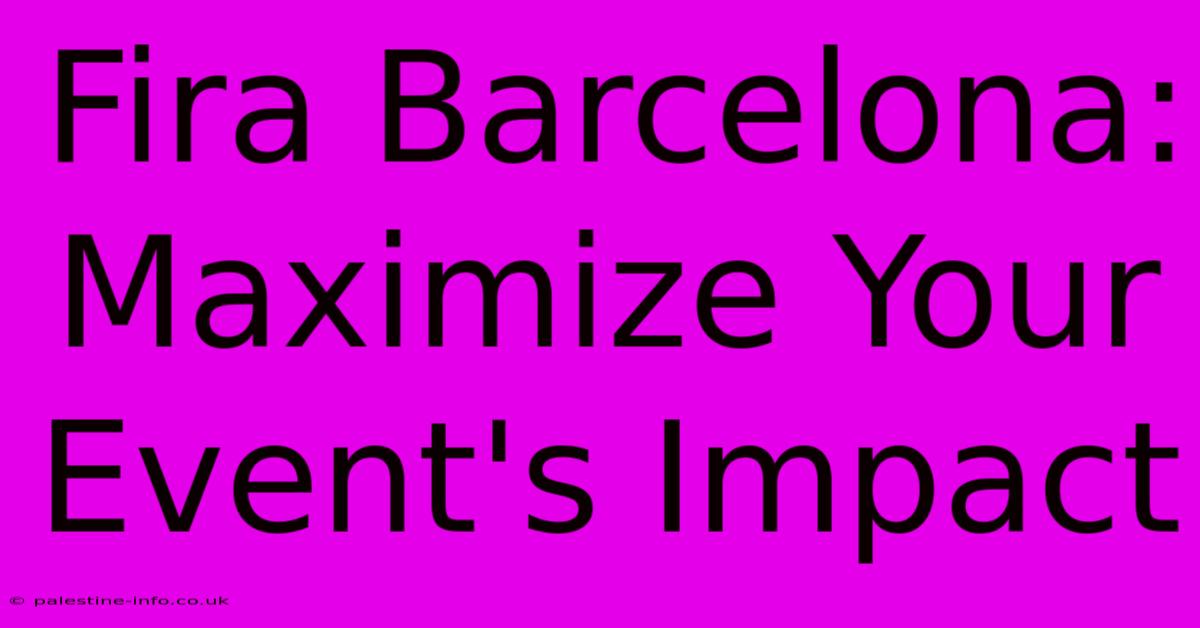 Fira Barcelona: Maximize Your Event's Impact