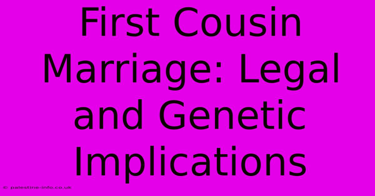 First Cousin Marriage: Legal And Genetic Implications