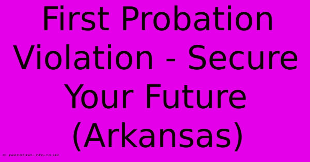 First Probation Violation - Secure Your Future (Arkansas)