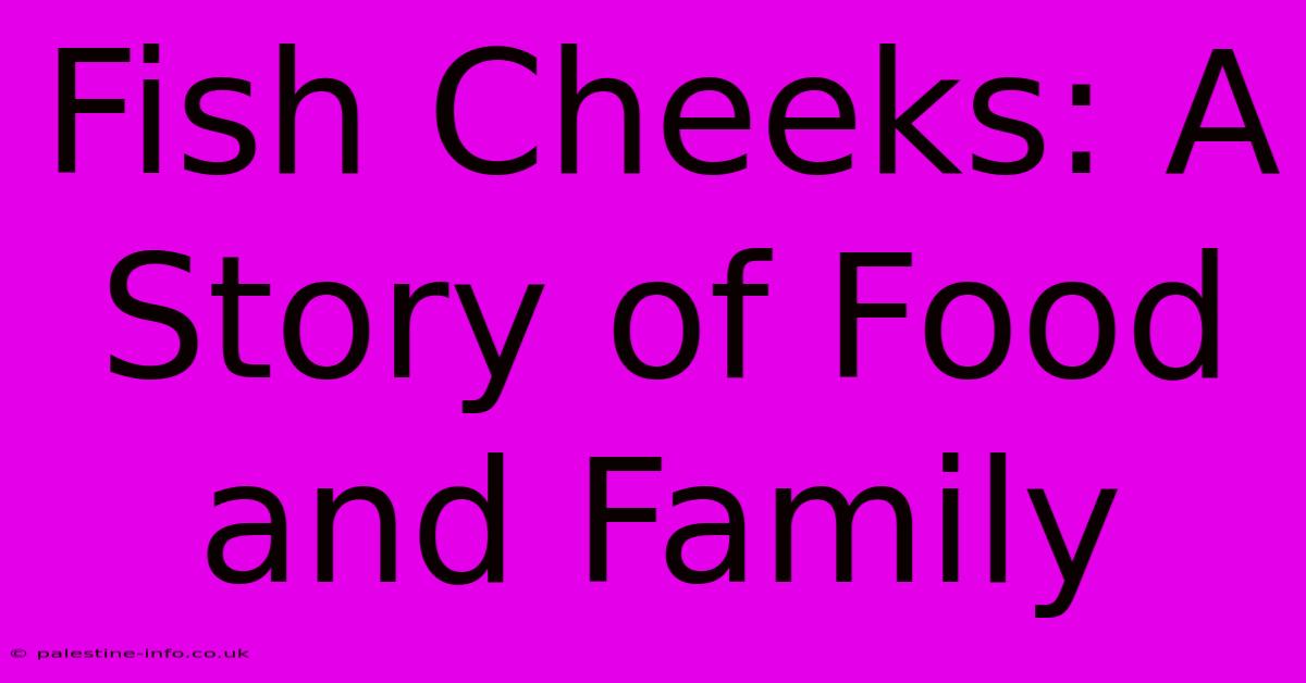 Fish Cheeks: A Story Of Food And Family