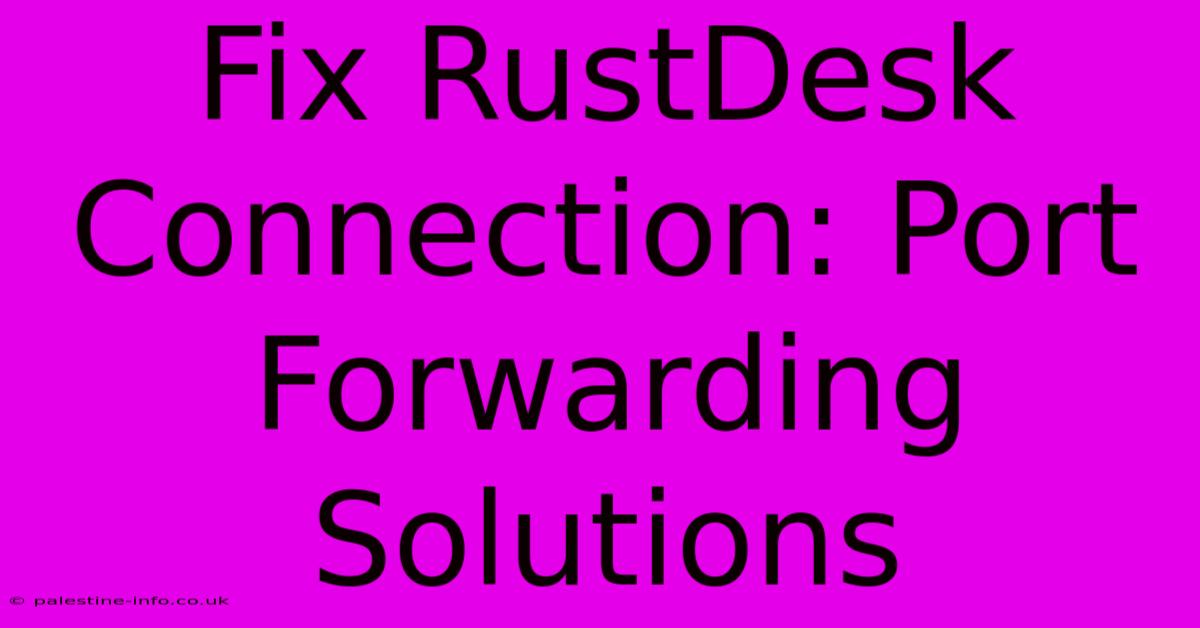 Fix RustDesk Connection: Port Forwarding Solutions