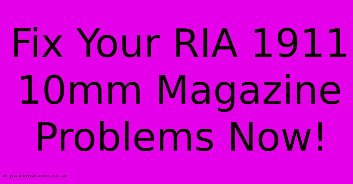 Fix Your RIA 1911 10mm Magazine Problems Now!