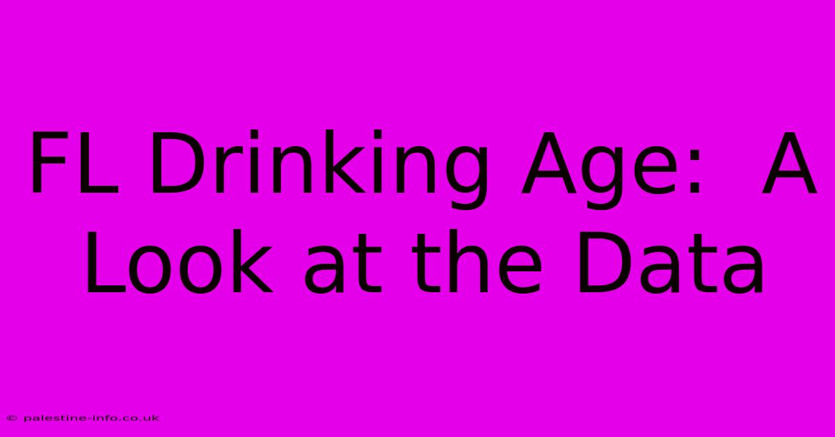 FL Drinking Age:  A Look At The Data