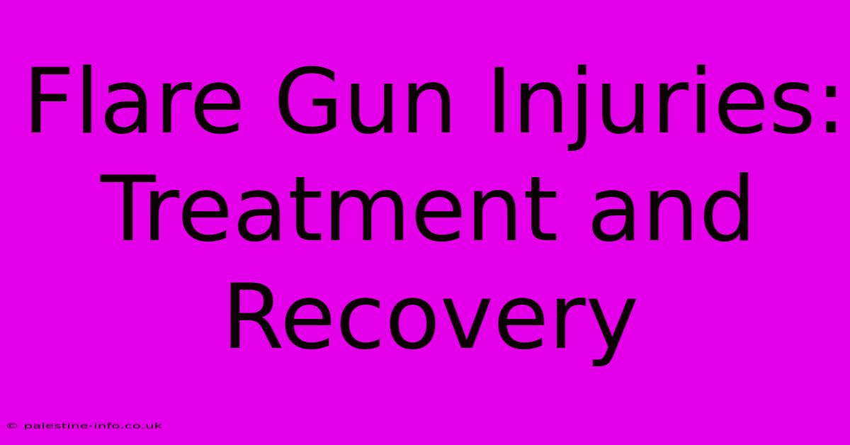 Flare Gun Injuries: Treatment And Recovery