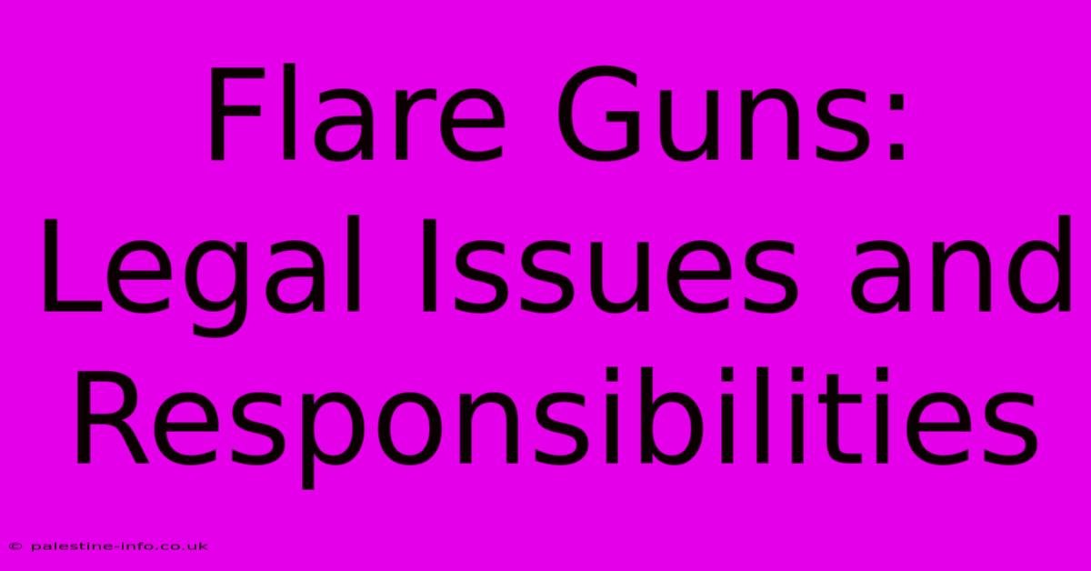 Flare Guns: Legal Issues And Responsibilities