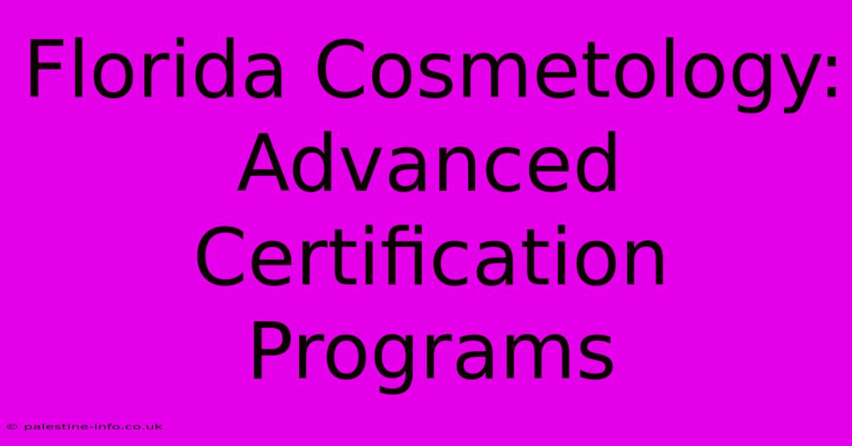 Florida Cosmetology: Advanced Certification Programs