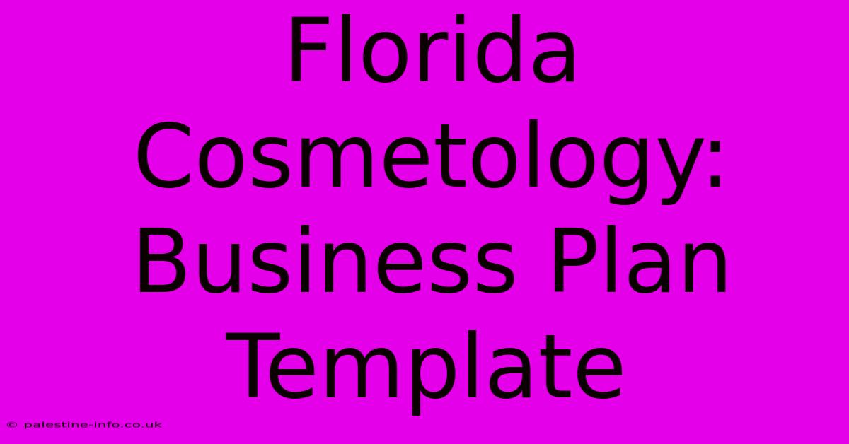 Florida Cosmetology: Business Plan Template