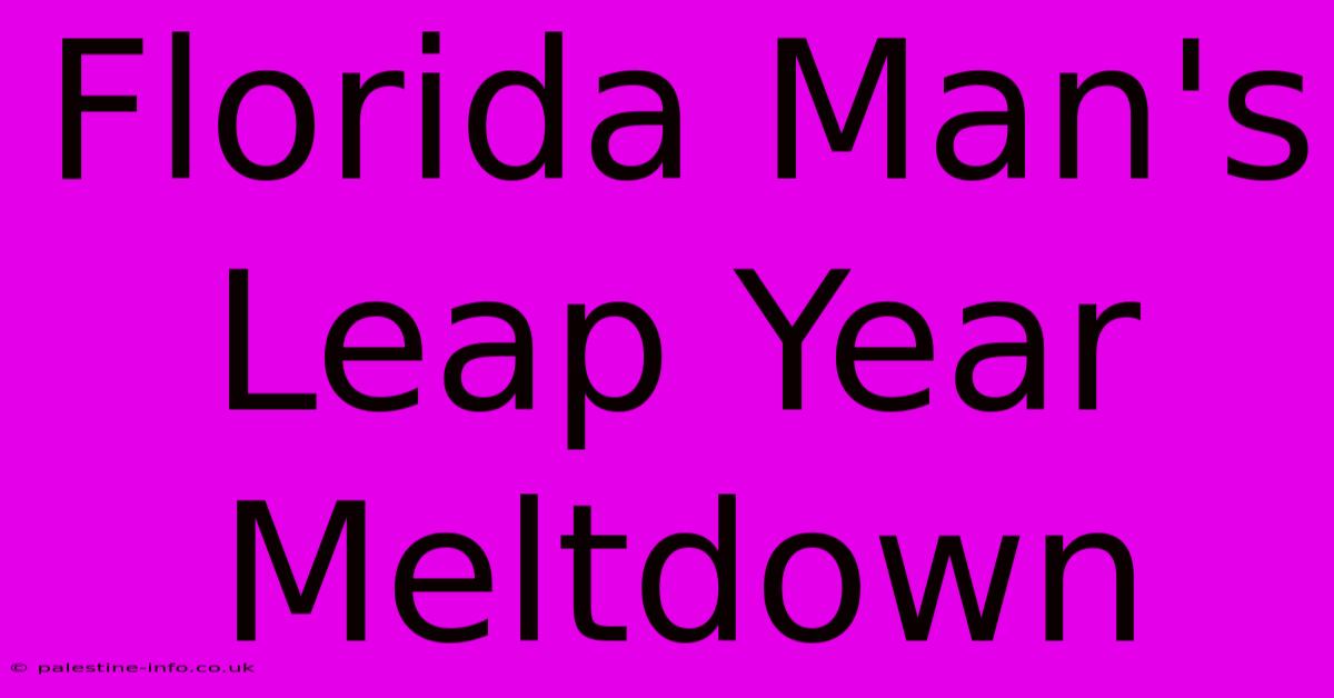 Florida Man's Leap Year Meltdown