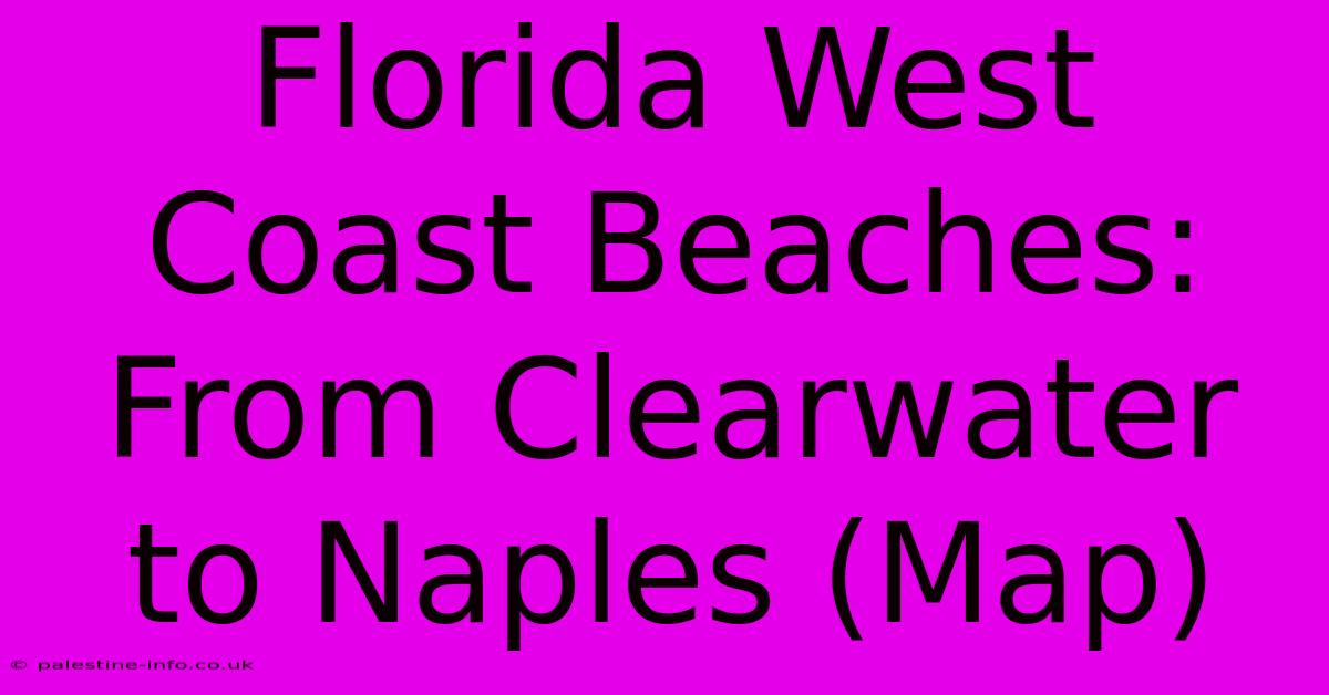 Florida West Coast Beaches: From Clearwater To Naples (Map)