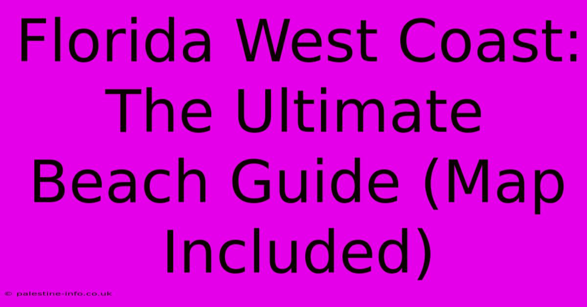 Florida West Coast: The Ultimate Beach Guide (Map Included)